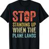 Прекратите вставать, когда самолет приземляется, смешная футболка для полетов