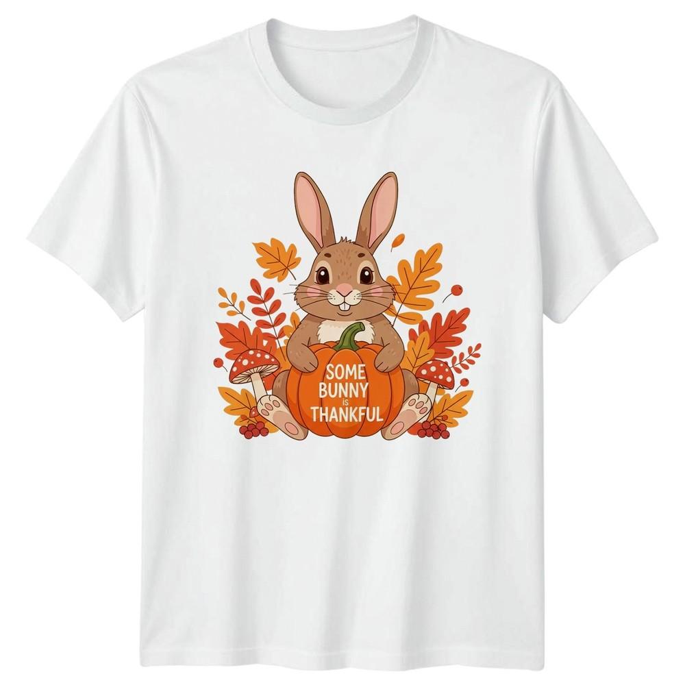 Some Bunny Is Thankful TShirt Fall Harvest Thanksgiving Gift For Him And Her