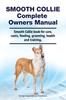 Книга Smooth Collie Complete Owners Manual. Smooth Collie Book for Care, Costs, Feeding, Grooming, Health and Training.