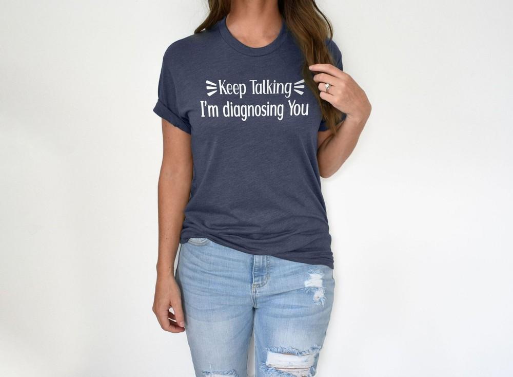 Keep talking I039m diagnosing you- Graphic Cotton T Shirt Short