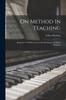 Книга On Method In Teaching : Being No. Vi Of Six Lectures On Psychology For Music Teachers