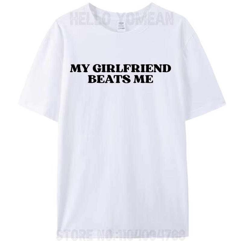 My Girlfriend Beats Me Funny Saying Joke Mens TShirt Leisure Cotton Short Sleeve Tees Shirts Fashion Graphic Memes Tops Gifts