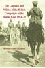 Книга The Logistics and Politics of the British Campaigns In the Middle East, 1914-22