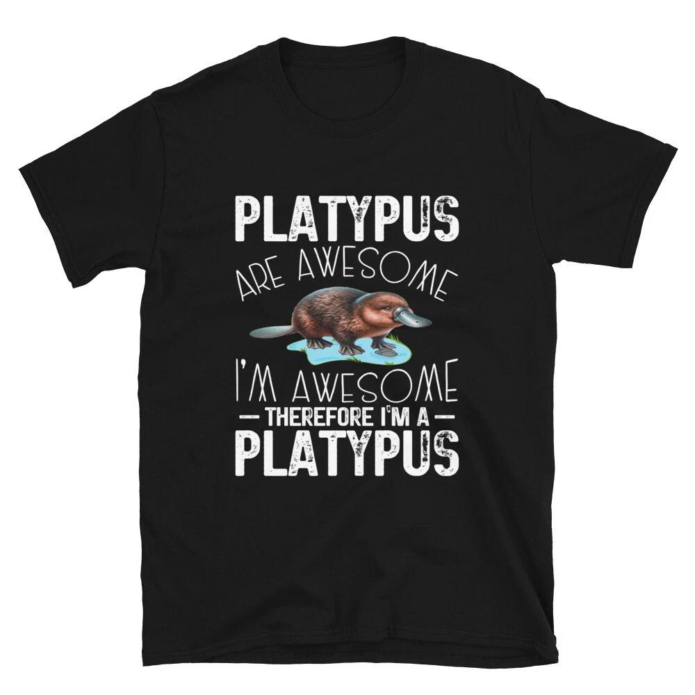 Platypus Are Awesome I'm Awesome Therefore I'm A Platypus Unisex T- Shirt