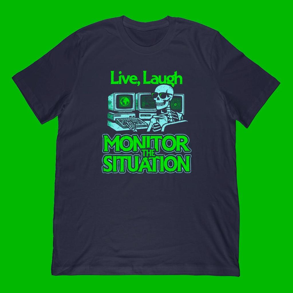 Live, Laugh, Monitor The Situation T-Shirt, Meme Gift