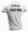 To Do List Your Mom T-shirt Funny Sarcastic Gym Rude Humor Funny Shirts