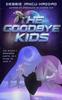 Книга The Goodbye Kids : A YA SFF Space Adventure : 1