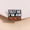 Trust Me I’M An Engineer Enamel Pins Brooches Creative Cute Cartoon Accessories Jewelry Backpack Lapel Badge Gift for Friends