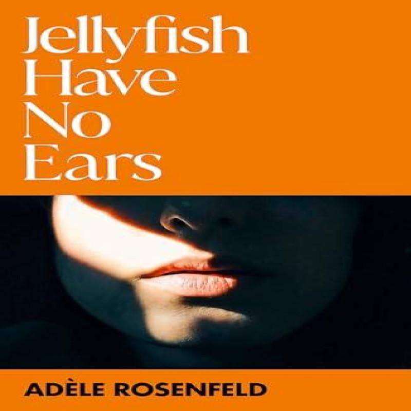 Jellyfish Have No Ears by Adele Rosenfeld Paperback Book 9781529437911