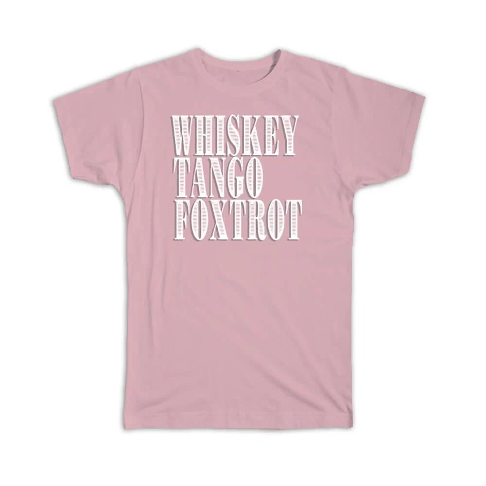 Gift T-Shirt : Whiskey Tango Foxtrot Funny Quote For Birthday Coworker Friends