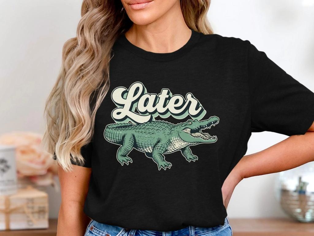 Later Alligator T-Shirt, Funny Retro Saying Tee, Cute Sarcastic Alligator Shirt