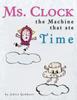 Книга Ms. Clock, the Machine That Ate Time