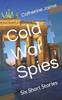 The Cold War Spies : Six Short Stories Book