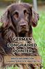 Книга German Longhaired Pointer : Breed Information, Characteristics, and Facts: The Ultimate Guide To German Longhaired Pointer