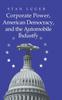 Книга Corporate Power, American Democracy, and the Automobile Industry