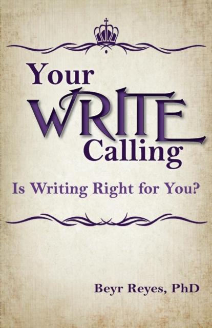 The Your Write Calling : Is Writing Right for You? Book