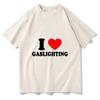 Gaslighting T Shirt Unisex Harajuku Graphic I Love Gaslighting Letter Print Tshirts Unisex Funny Aesthetic Casual Sand Cotton Tees