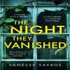 The Night They Vanished by Vanessa Savage Hardback Book 9780751583427