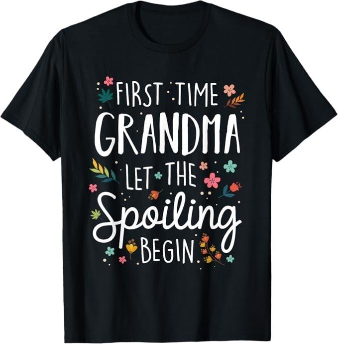 First Time Grandma let the Spoiling Begin - Grandmother T-Shirt