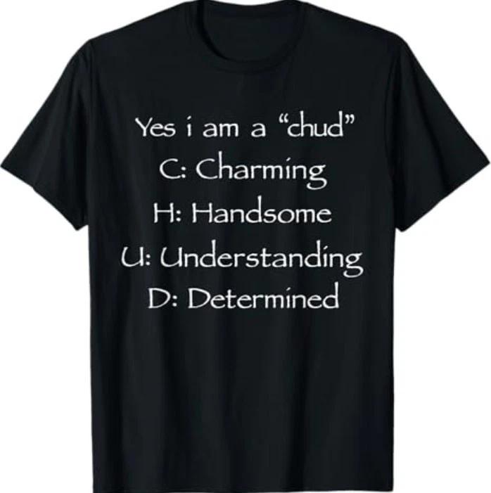Yes I'm A CHUD Charming Handsome Understanding Determined T-Shirt