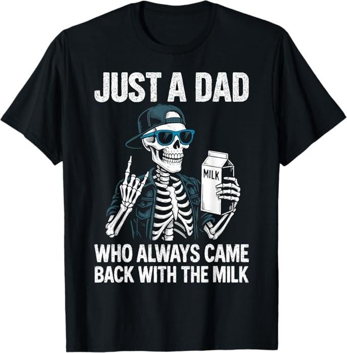 Just a Dad Who Always Came Back with The Milk Father's Day T-Shirt