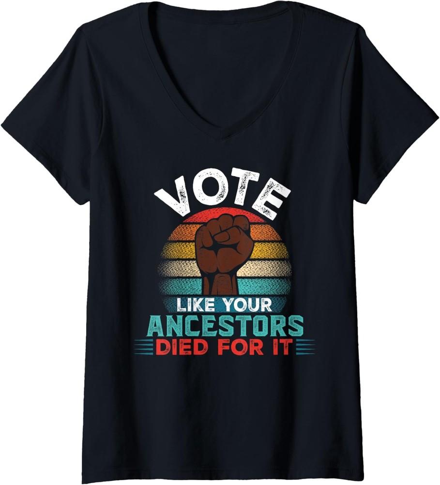 Vote Like Your Ancestors Died for It Empowering Black Ladies' V-Neck Tshirt Unisex T-Shirt