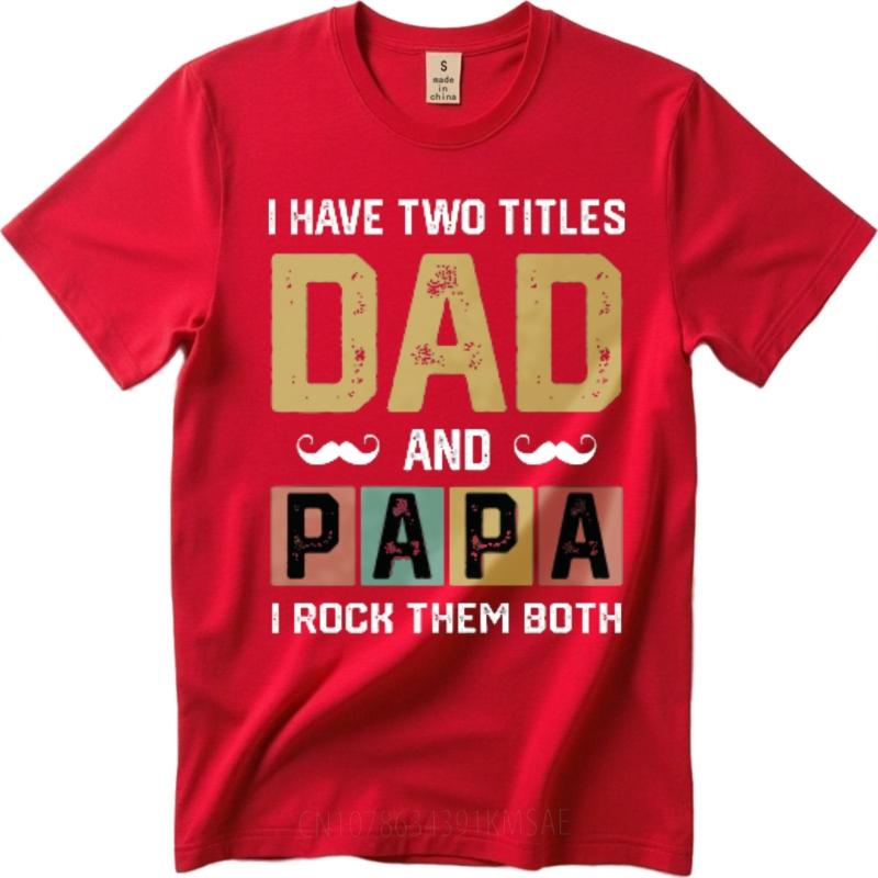 Cheap Tshirt Rock Unisex summer tshirt Brand I Have Two Titles Dad And Papa I Rock Them Both Fashionable Boys tees Unisexs Tshirt