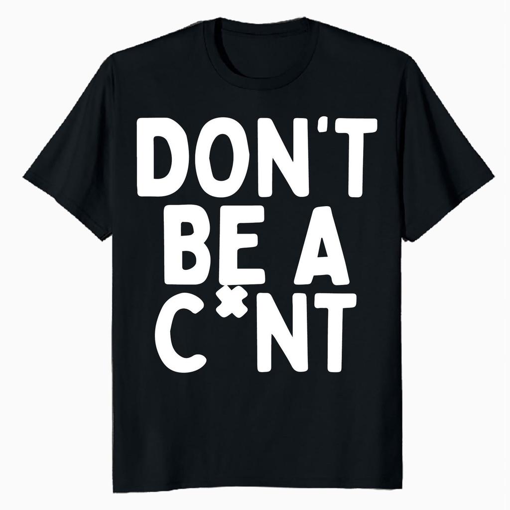 Pop Culture Don't Be A C'nt Novelty Graphic Tee Shirt Funny Explicit Sarcastic Shirt