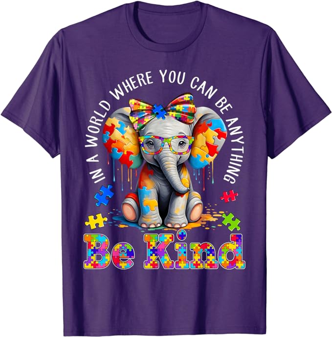 In A World Where You Can Be Anything Be Kind Autism Elephant T-Shirt Inspirational Kindness Tee Cute Fashion Graphic Outfit Gift