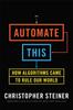 Книга Automate This : How Algorithms Came To Rule Our World