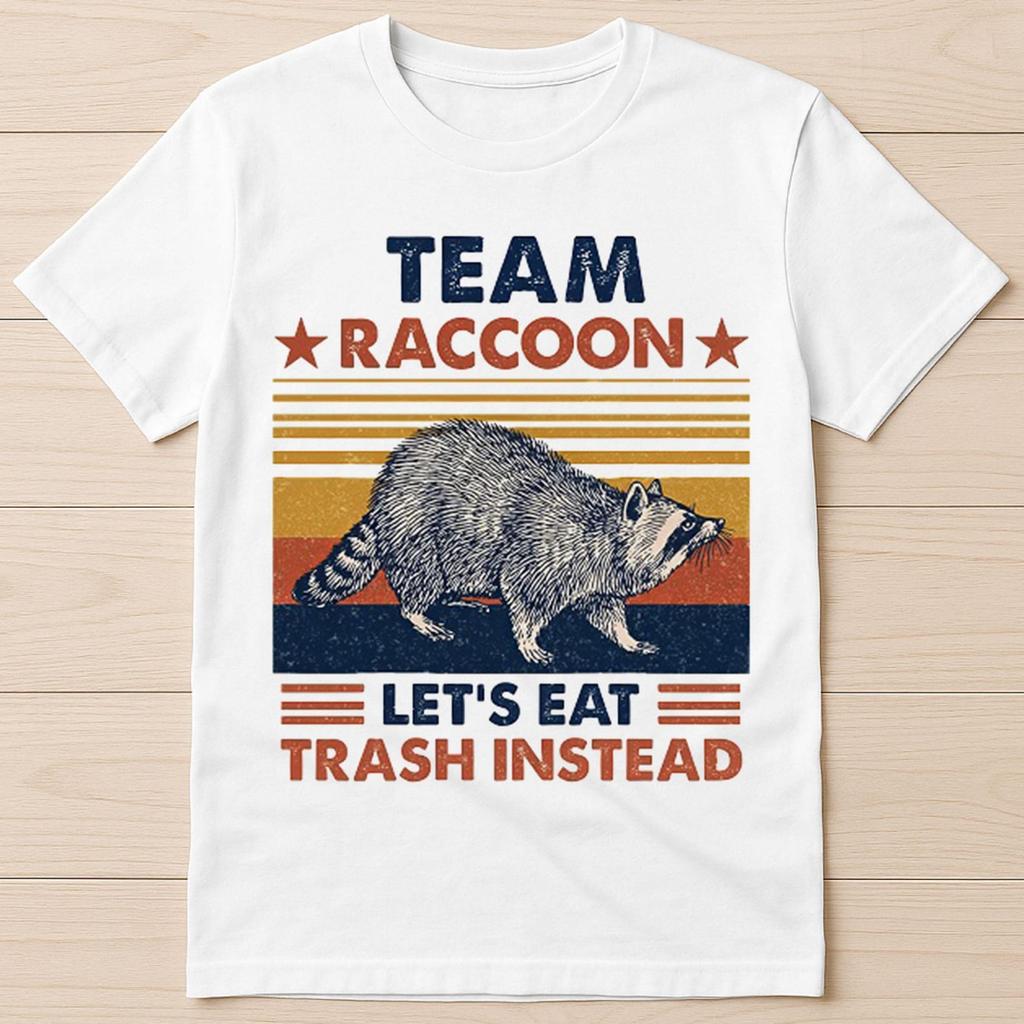 Team Raccoon Live Fast Lets Eat Trash Instead Spirit Animal Funny Gift Tee T Shirt 2916
