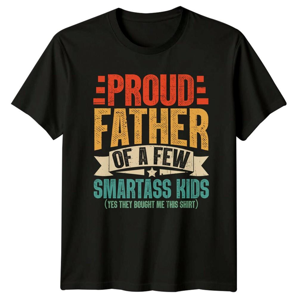 Proud Father Of A Few Smartass Kids TShirt Fathers Day