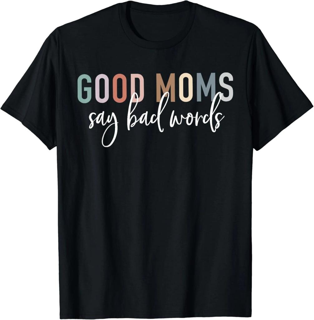 Good Moms Say Bad Words Mama Gifts Funny Saying Mom Gift Unisex T-Shirt