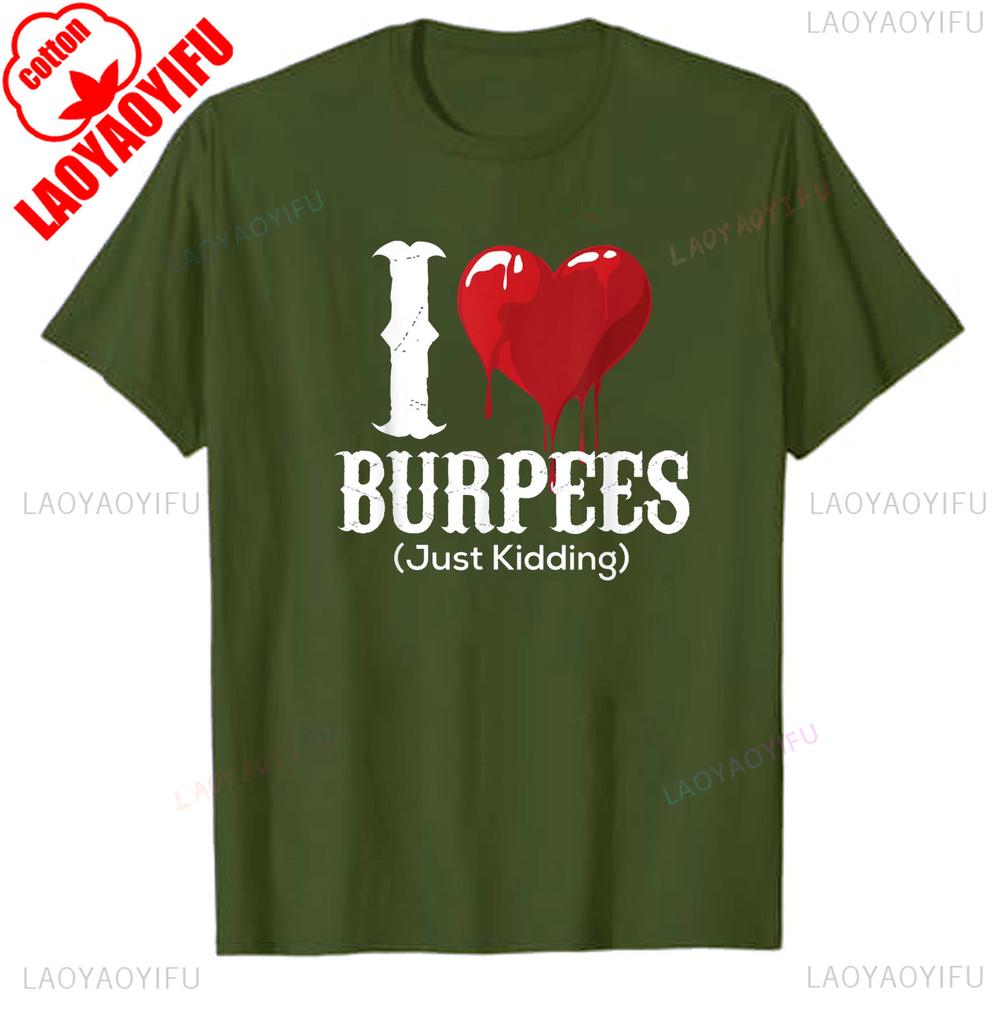 Funny I Love Burpees Just Kidding Burpee Workout Gym Gift TShirt Streetwear Graphic T Shirts Summer Tops Oneck COTTON Tee Tops