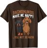 Dachshunds Make Me Happy Funny Weiner Dog Lover Unisexs Graphic Tee Casual Cotton TShirt
