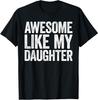 Awesome Like My Daughter Shirt Funny Men Dad Fathers Day T-Shirt