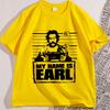 My Name Is Earl Graphic T Shirts Casual Cotton Short Sleeve Round Neck Man Tshirt Comfortable High Quality Tee Shirts