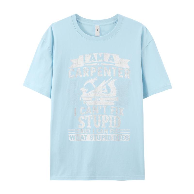 I Cant Fix Stupidfunny Carpenter Crewneck Tshirts Summer Party Tops Tees Short Sleeve Special Pure Cotton Tops T Shirt Unisexs