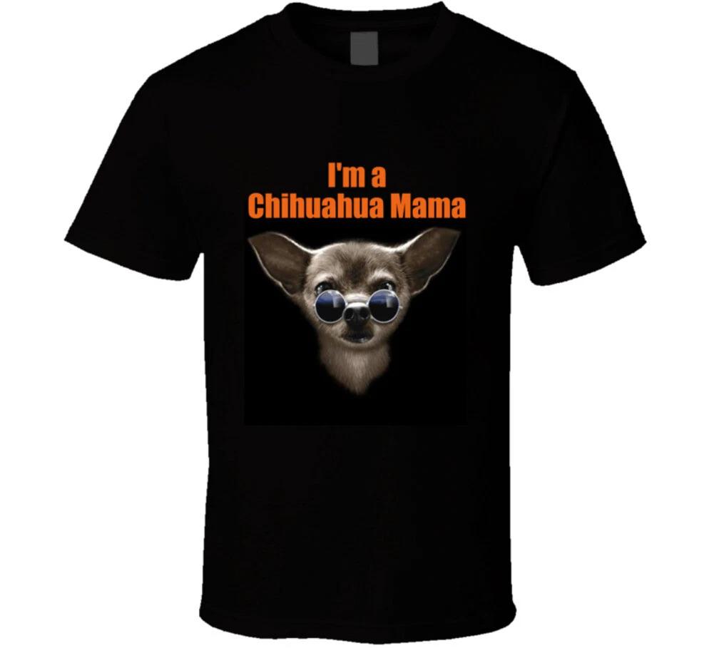 I'm A Chihuahua Mama Funny Dog Tshirt Love My Dogs Gift T Shirt Mens Kids Womens Boys girls children