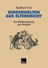 Книга Kinderwelten Aus Elternsicht : Zur Modernisierung Von Kindheit