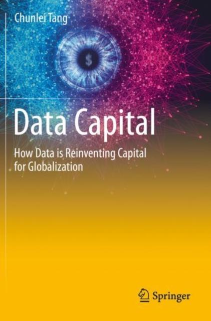 The Data Capital : How Data Is Reinventing Capital for Globalization Book