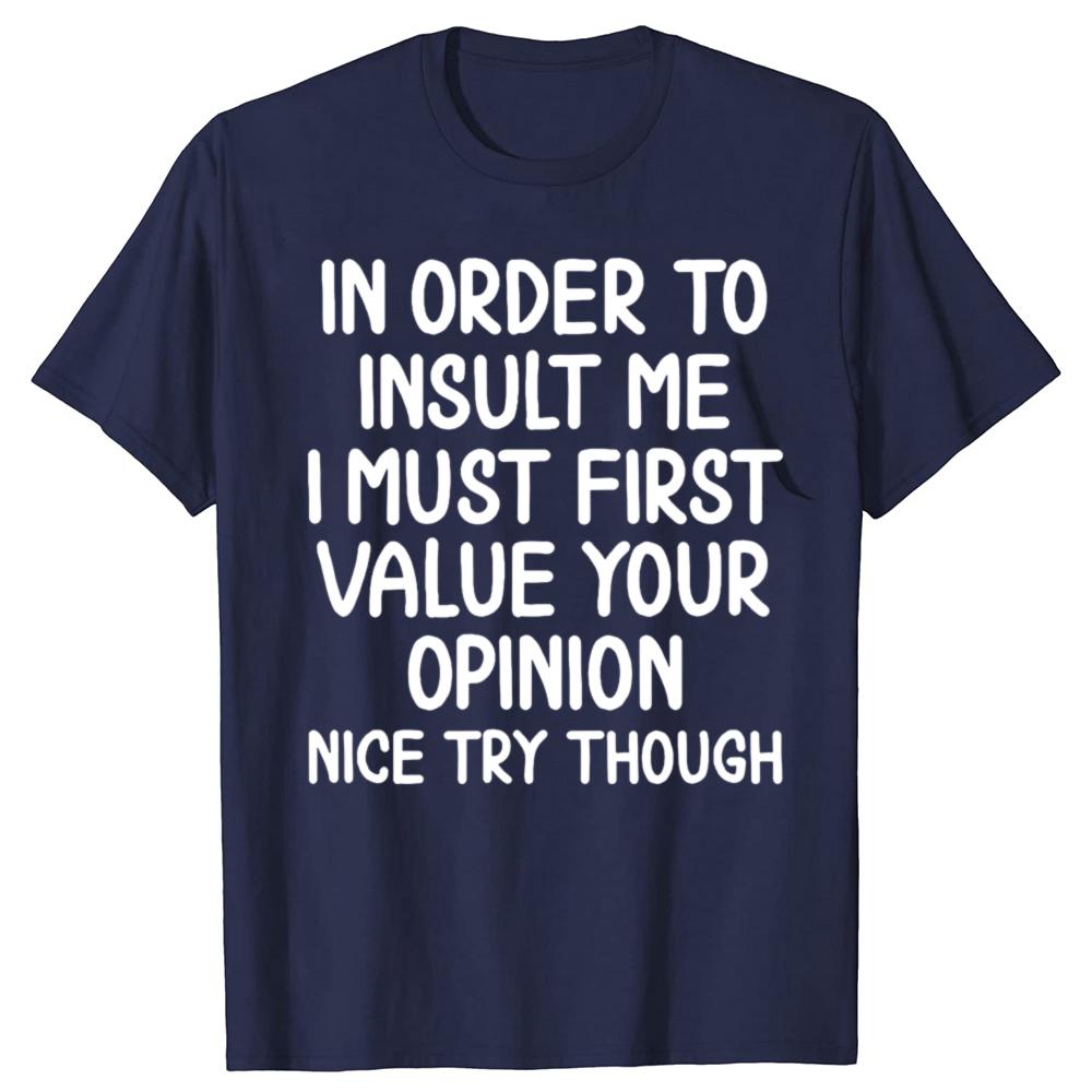 Funny In Order To Insult Me Joke Sarcastic Graphic Tshirt Men Womens Fashion Casual Tshirt 100 Cotton Loose Oversized T Shirt
