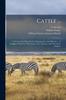 Книга Cattle ... : A Treatise On Their Breeds, Management, And Diseases ... A Complete Guide For The Farmer, The Amateur, And Veterinary Surgeon