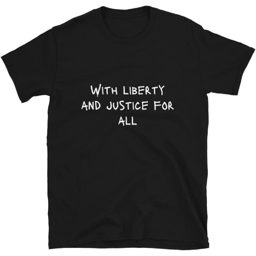 with Liberty and Justice for All Protest Sign Slogan Political Gift T-Shirt