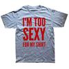 Im Too Sexy for My Shirt Funny Humor Text Jokes Tee Tops Casual ONeck 100 Cotton Unisex Soft Tshirts EU Size