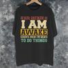 Just Because Im Awake Funny Quote Tee Shirt For Unisex Unisex Gift Idea T Shirts 100 Cotton Clothing