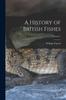 Книга A History of British Fishes; Volume 2