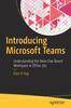 Книга Introducing Microsoft Teams : Understanding the New Chat-Based Workspace In Office 365
