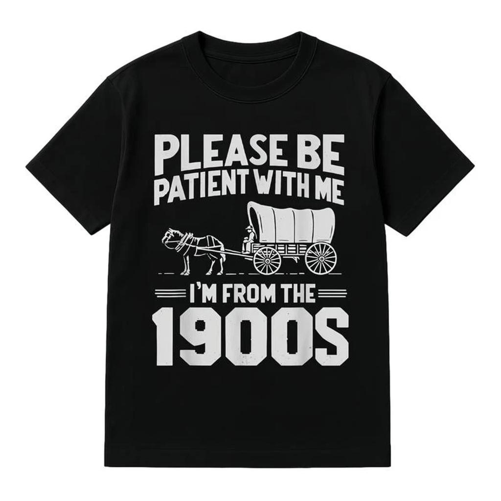 Cotton Please Be Patient Im From 1900s Funny Vintage T-Shirt Mens Gift