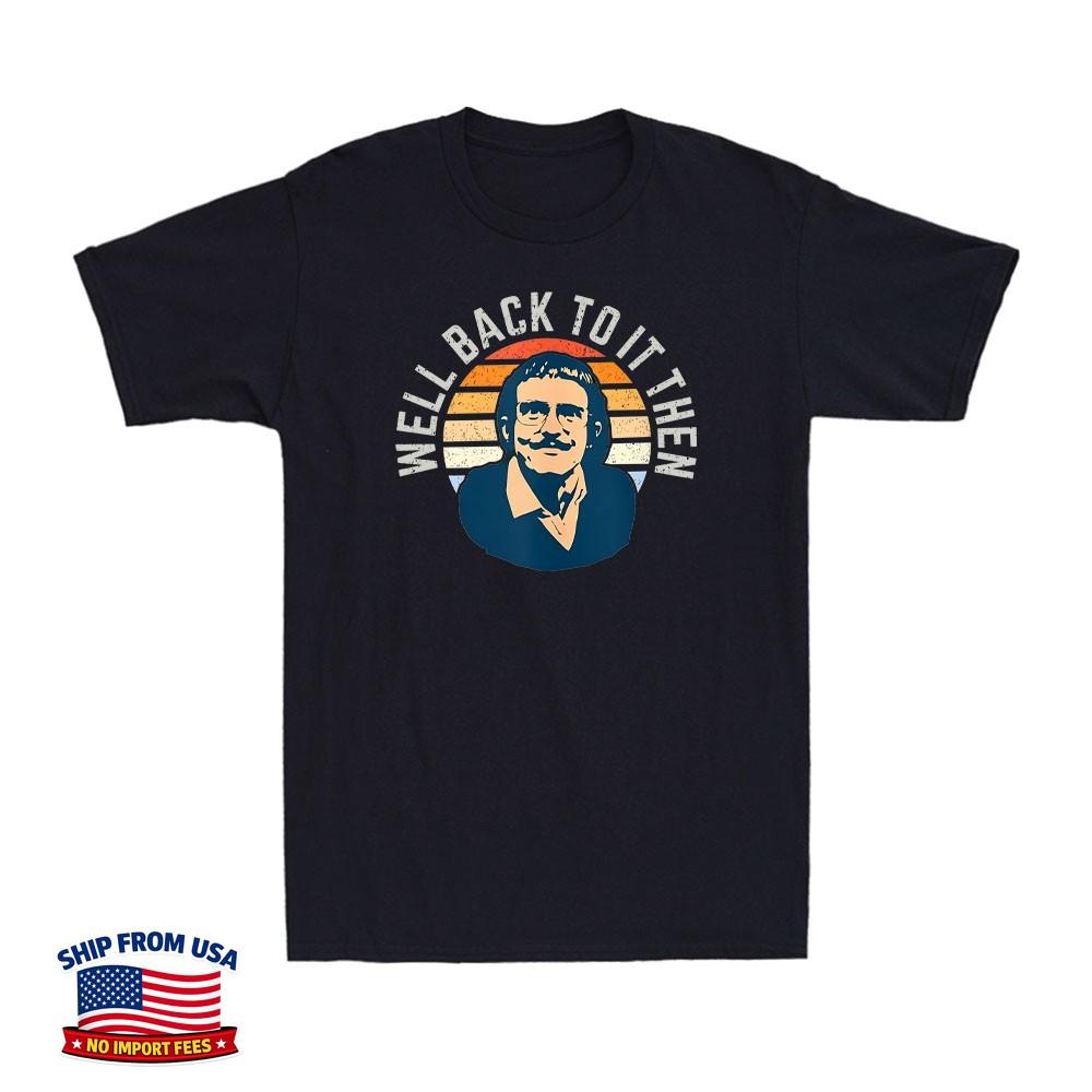 Well Back To It Then Chit Funny Motivational Inspired Vintage Men's T-Shirt